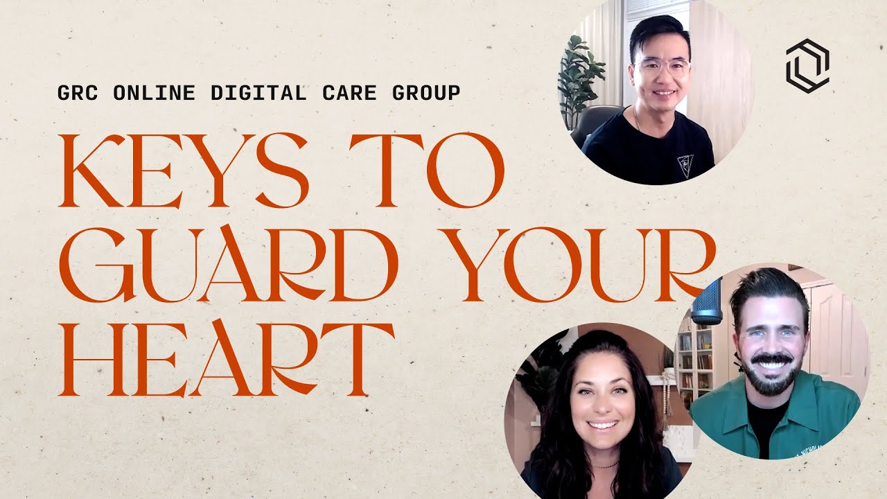 GRC Online Digital Care Group #11: Keys to Guard Your Heart