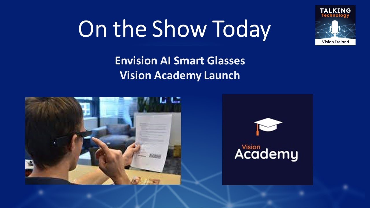 Talking Technology Podcast Episode 45 &ndash; Envision AI Smart Glasses and the launch of Vision Academy