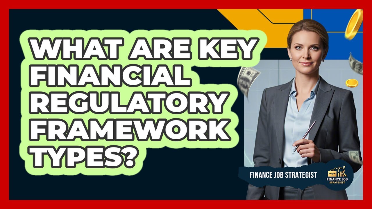 What Are Key Financial Regulatory Framework Types?