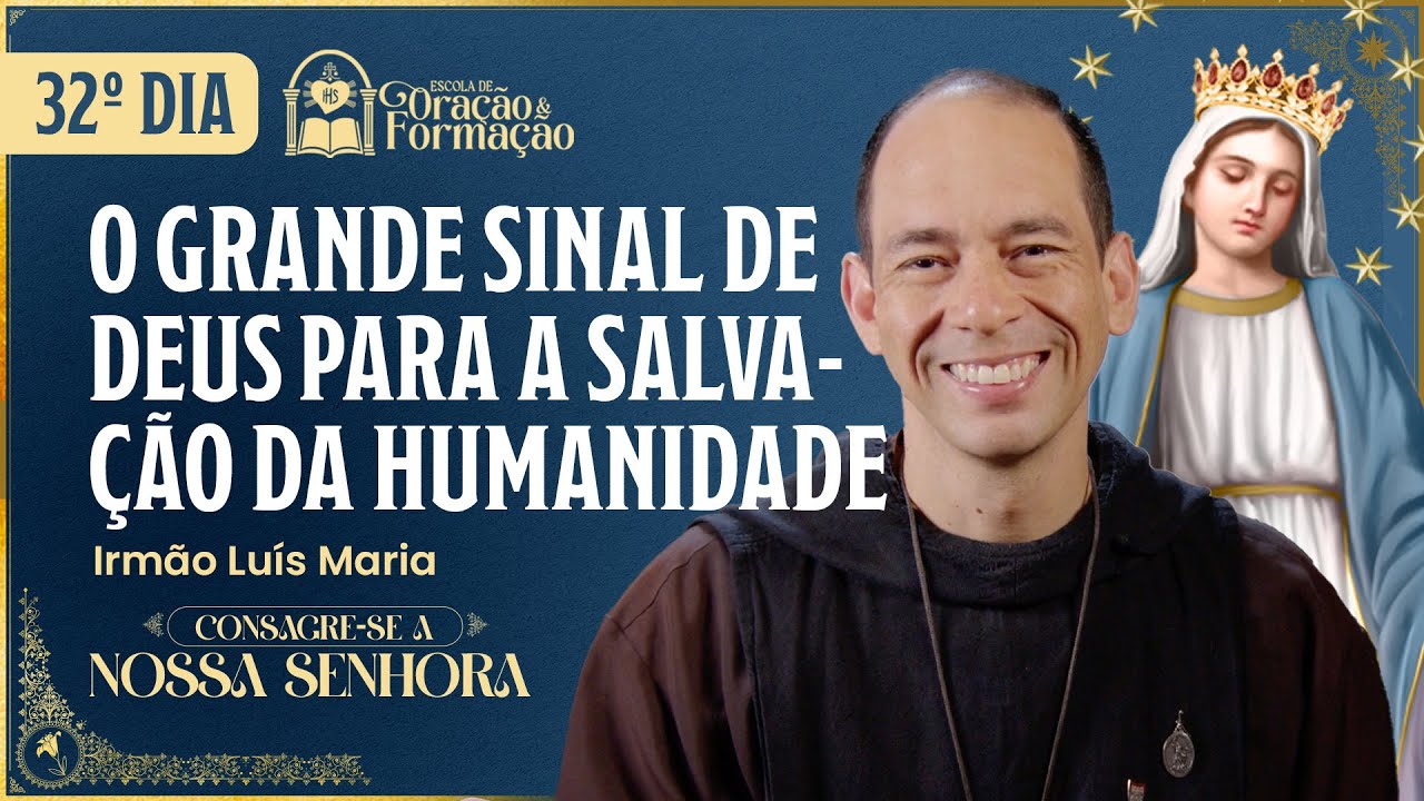 Consagração a Nossa Senhora 2025 - 32º dia  - O grande sinal de Deus para a conversão da humanidade