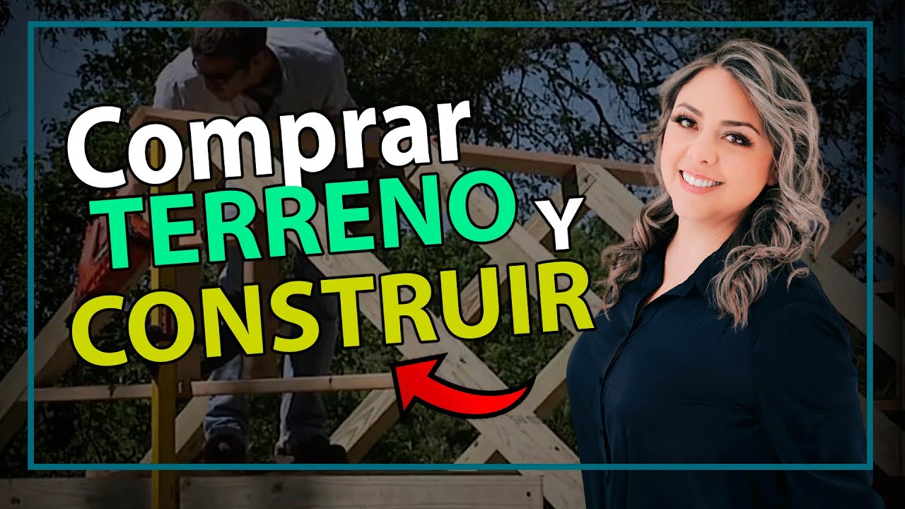 Comprar Terreno y Construir desde Cero Tu Propia Casa