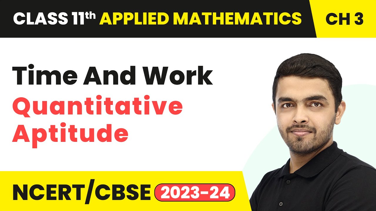 Time And Work - Quantitative Aptitude | Class 11 Applied Maths Chapter 3