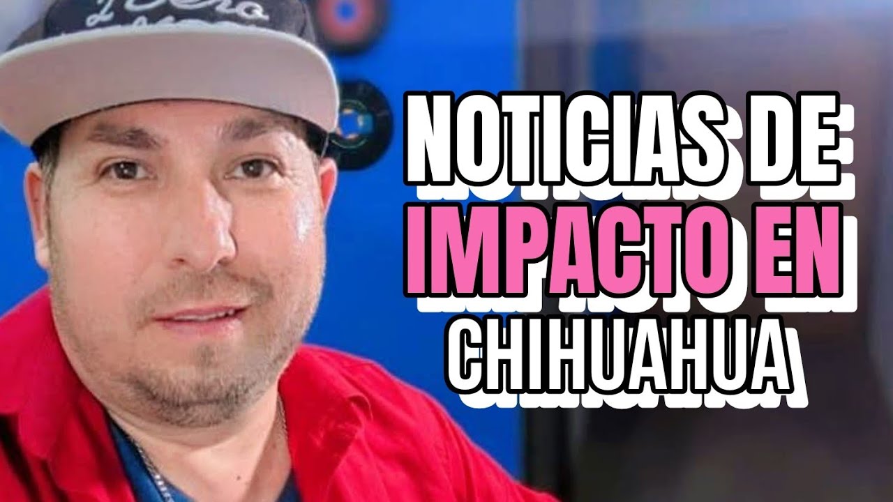 Noticias de Chihuahua!! 😱