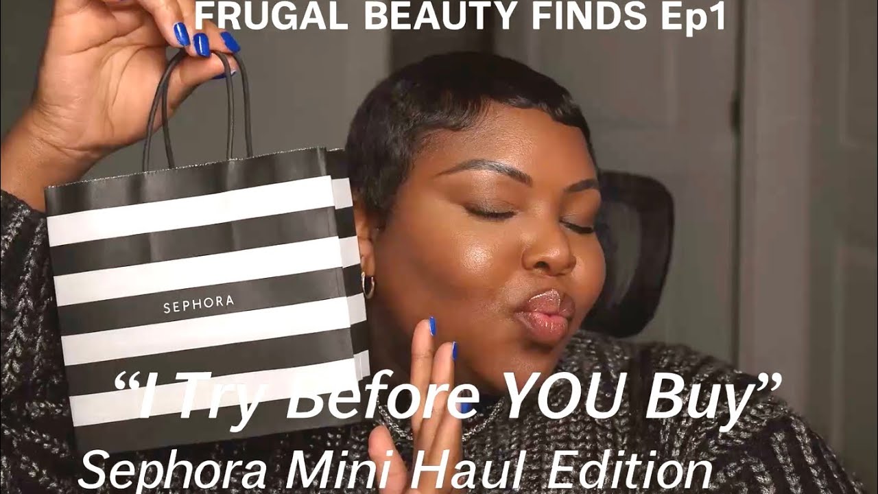 Frugal Beauty Finds Ep1 "I Try Before YOU Buy" | Sephora Mini Haul Edition