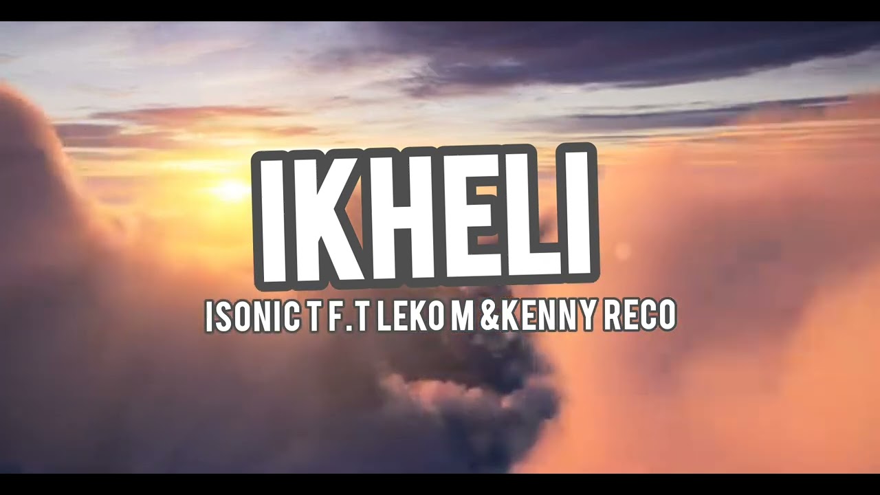 Ikheli_Isonic T f.t Leko M & Kenny Reco