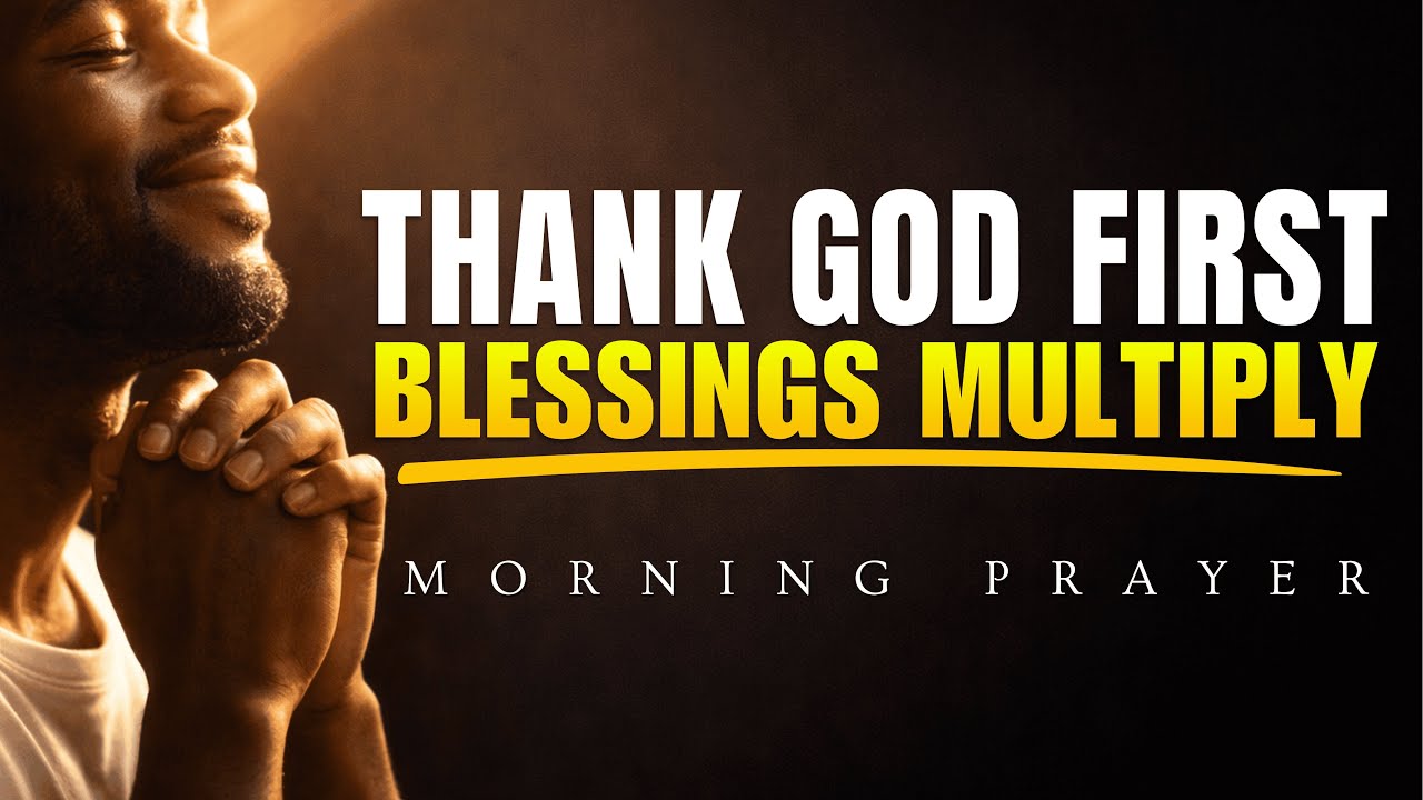 Start Your Day Thanking God & Multiply Your Blessings Like Jesus | Powerful Thanksgiving Prayer