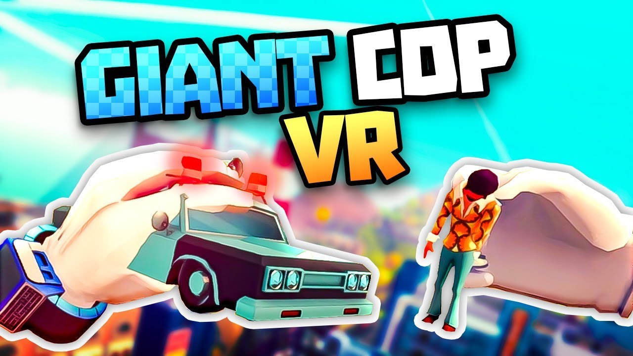 BIGGEST COP IN THE WORLD CATCHES TINY CRIMINAL! - Giant Cop VR Gameplay - VR Oculus Rift