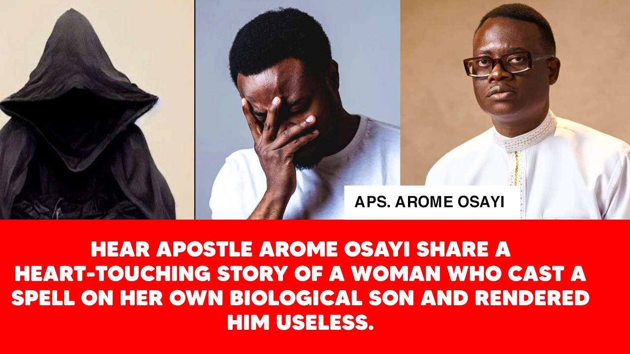 Shocking True Story: Woman Cast a Spell on Her Own Son | Apostle Arome Osayi