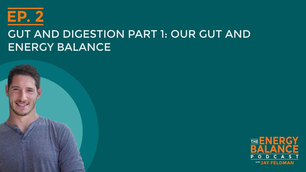 Ep. 2: Gut and Digestion Part 1: Our Gut and Energy Balance