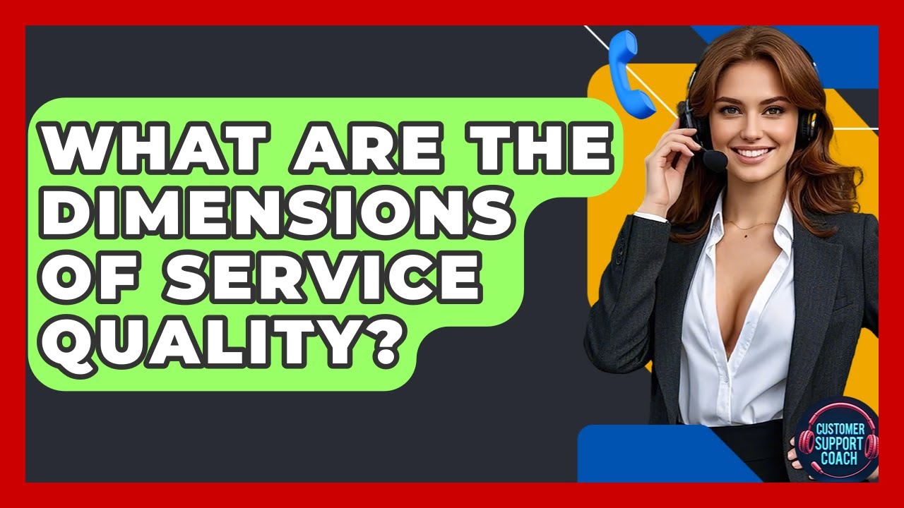 What Are The Dimensions Of Service Quality? - Customer Support Coach