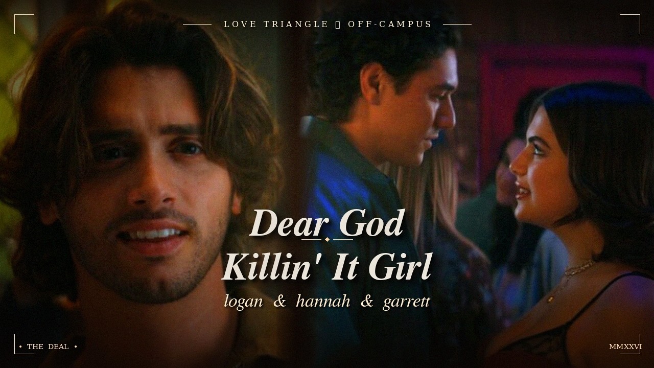 Logan & Hannah & Garrett &mdash; Dear God &times; Killin' It Girl | OFF-CAMPUS love triangle