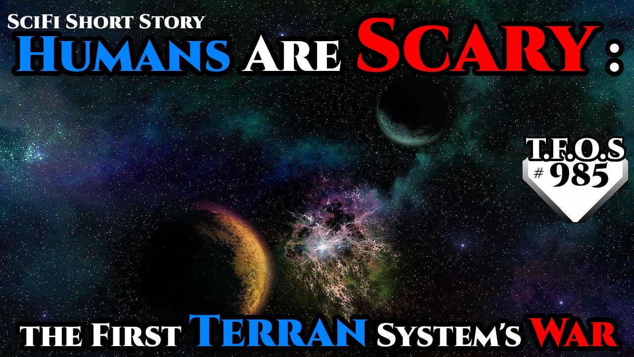 Humans are Scary the First Terran System's War by AceSorou   | Humans are space Orcs | HFY | TFOS985