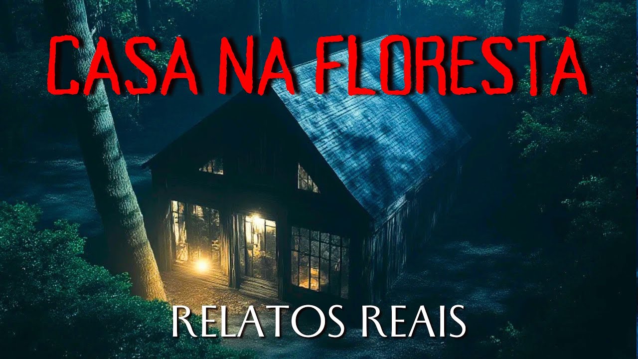 Casa na Floresta - Histórias Reais de Terror