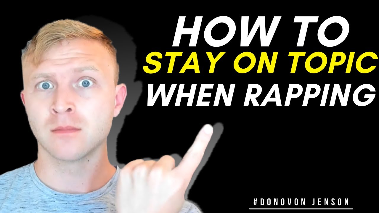 How To Stay On Topic When Rapping