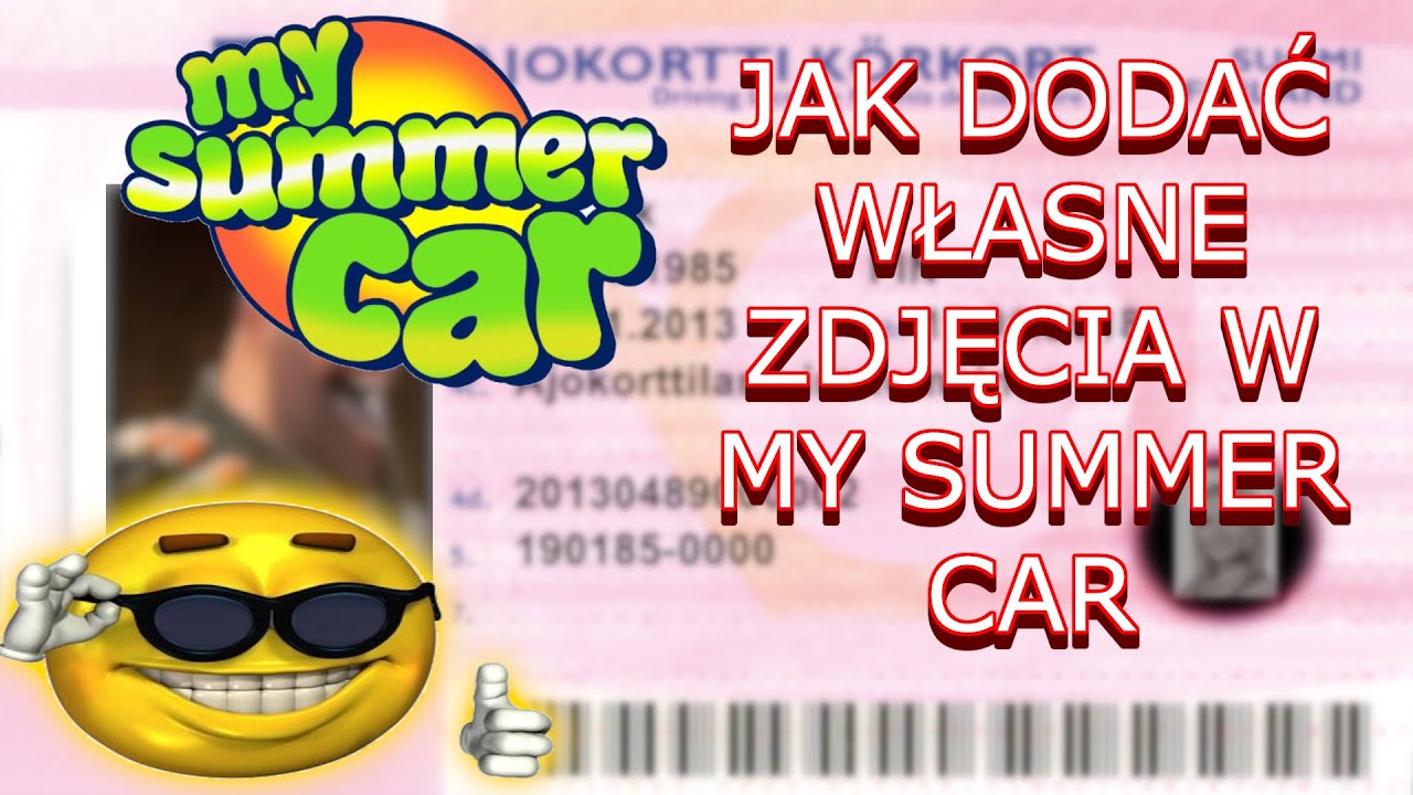 JAK DODAĆ WŁASNE ZDJĘCIA DO MY SUMMER CAR - PORADNIK