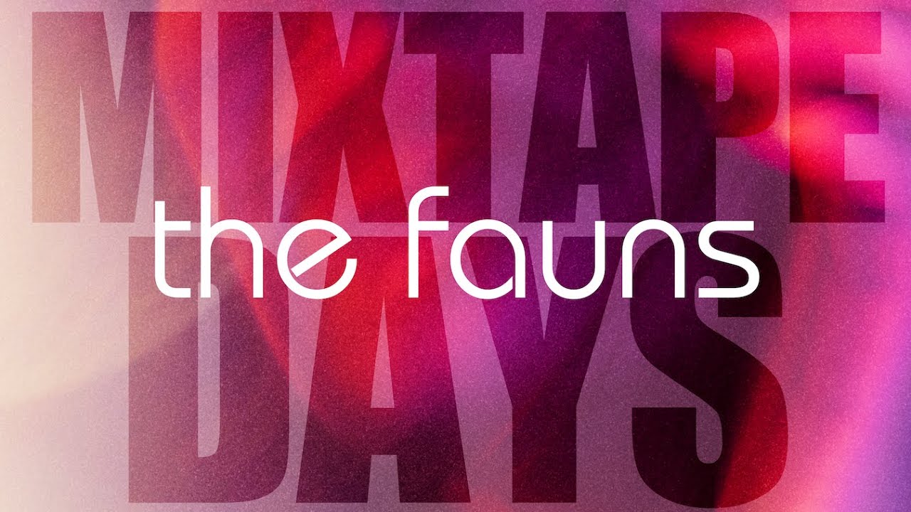 THE FAUNS - MIXTAPE DAYS