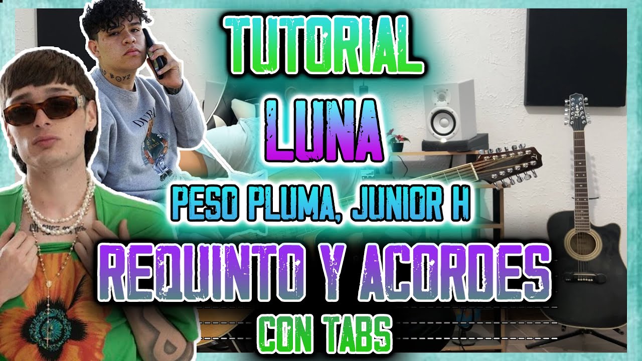 LUNA - Peso Pluma, Junior H - Requinto y Acordes - TUTORIAL - CON TABS