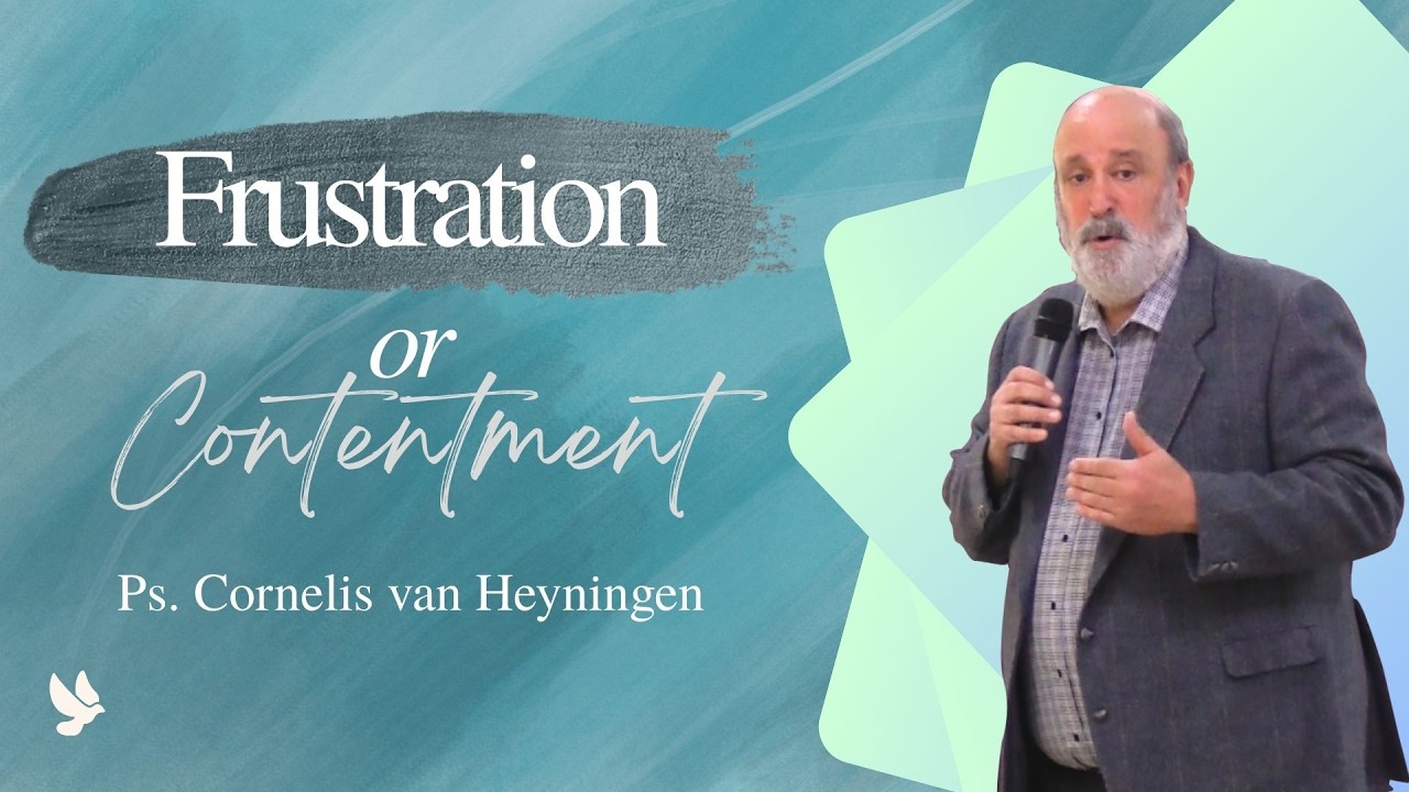 FRUSTRATION 0R CONTENTMENT - Ps. Cornelis van Heyningen