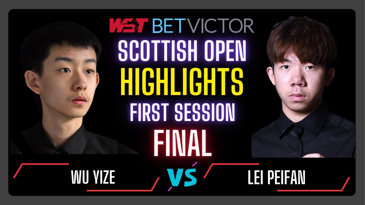 Wu Yize vs Lei Peifan | First Session Final Highlights Scottish Open 2024 #snooker2024 #snooker