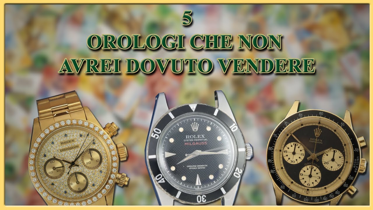 5 OROLOGI CHE MI SONO PENTITO DI AVER VENDUTO!