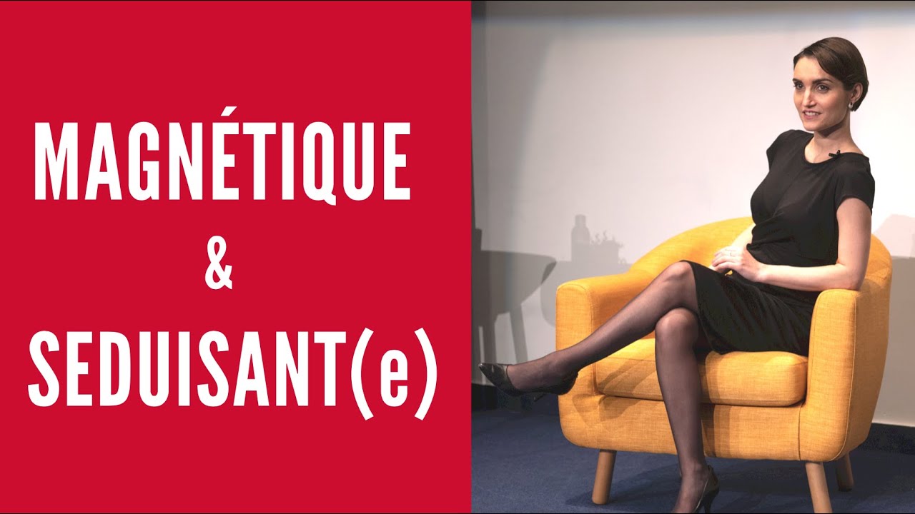 L'ingrédient N°1 pour être MAGNETIQUE quand on veut SEDUIRE
