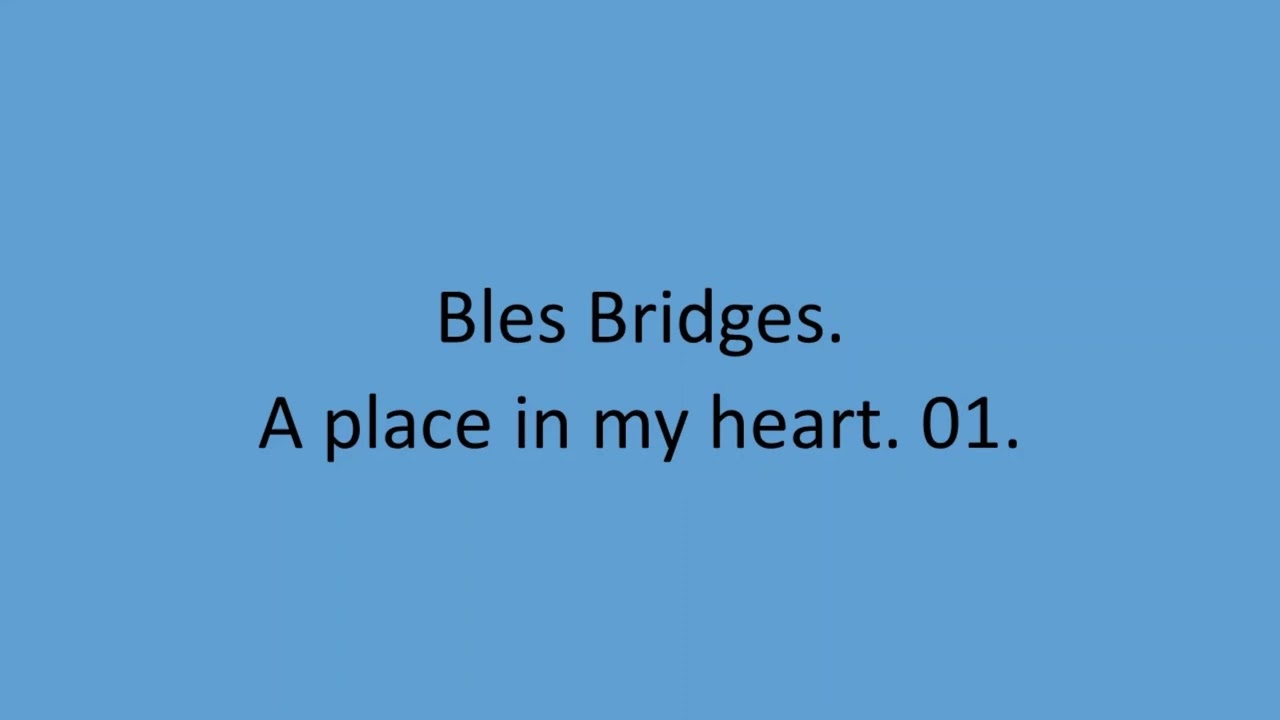 Bles Bridges - A place in my heart. 01.