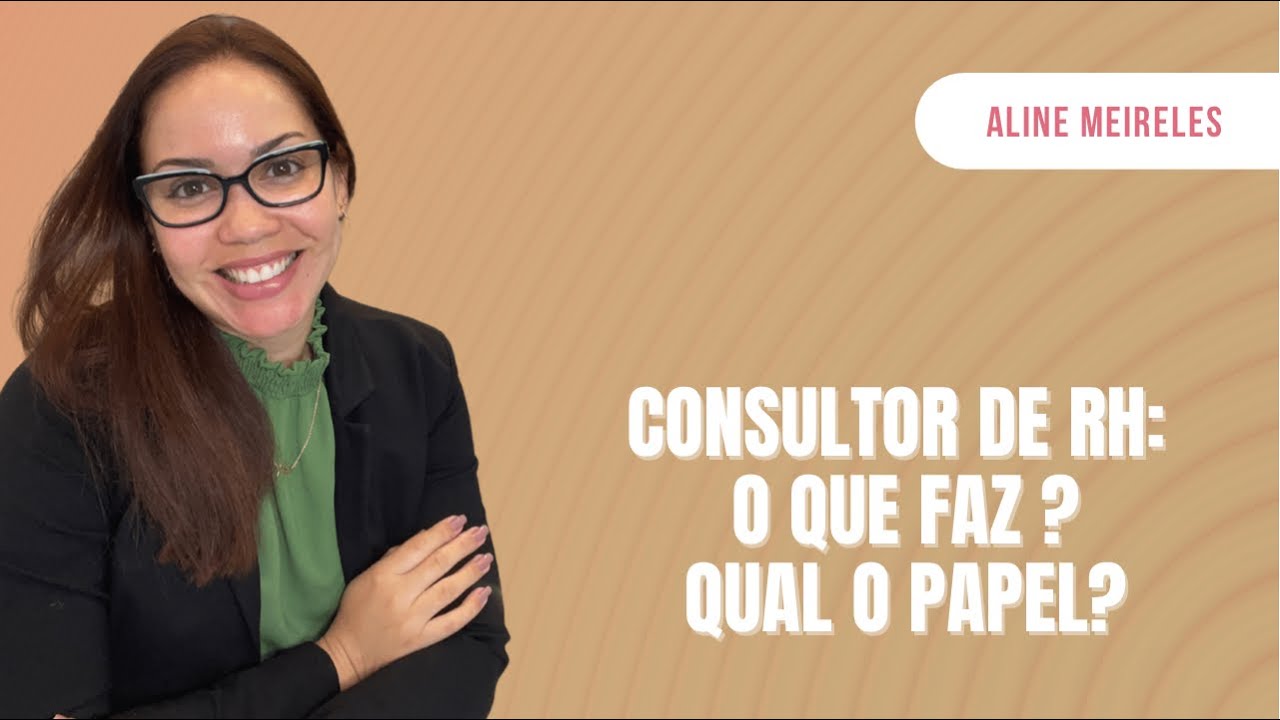 Consultoria de RH - O que faz um Consultor de RH: Qual o Papel de um Consultor.
