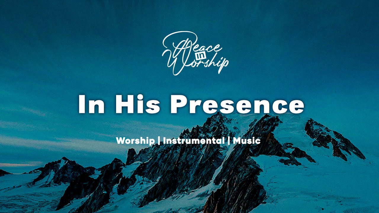 In His Presence | Soaking Worship Music for Prayer || Instrumental Worship | Peace in Worship