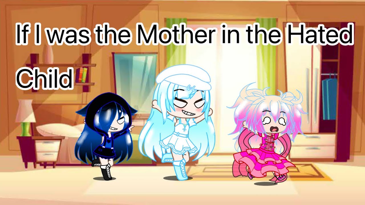 ~ || If I was the Mother in the Hated Child || GLMM but a MEGA twist || ~ (Read pinned comment)