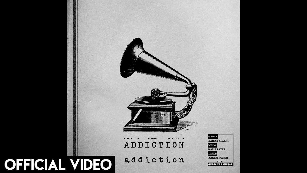 Addiction - Wazir Patar Ft. Hairat Aulakh || Official Video