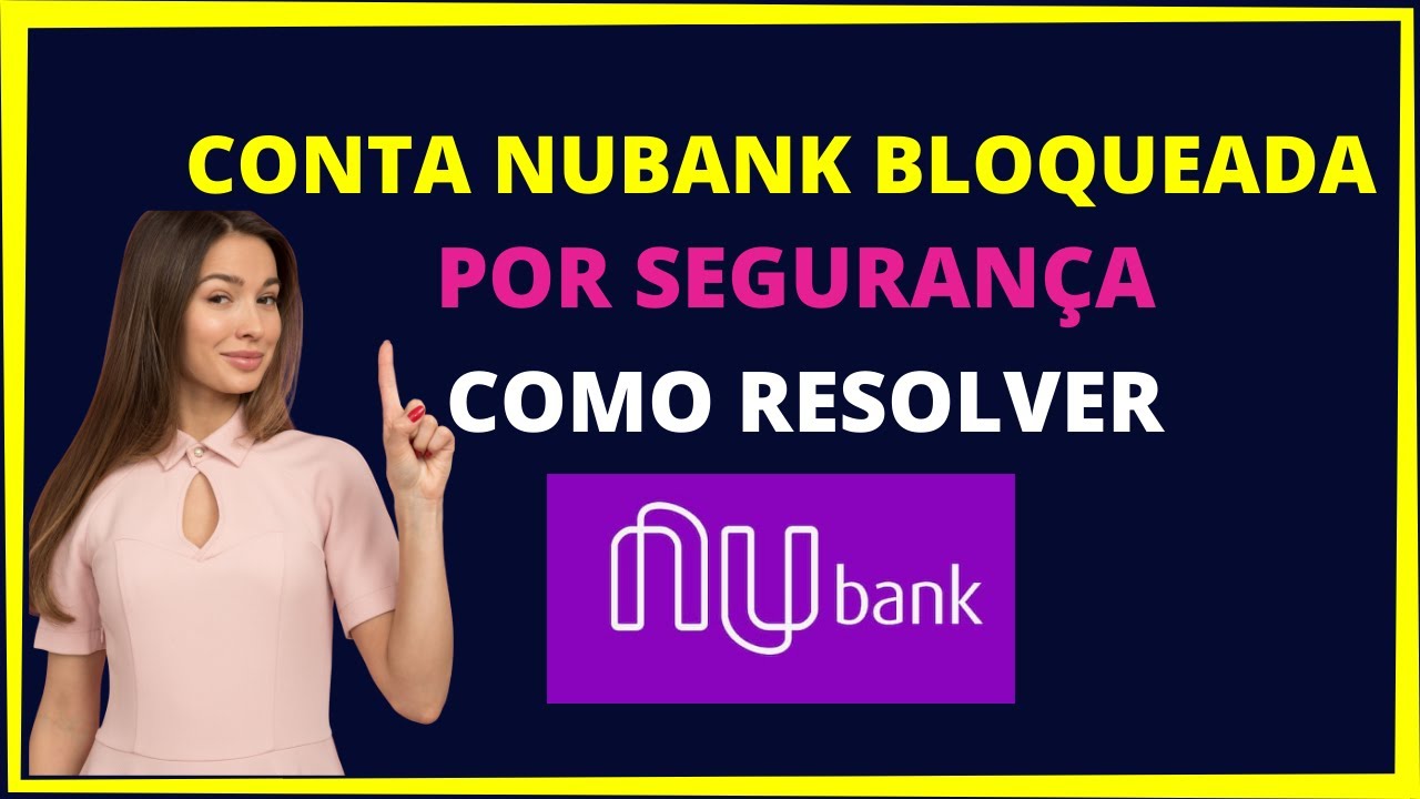 Conta Nubank bloqueada por seguran&ccedil;a como resolver!