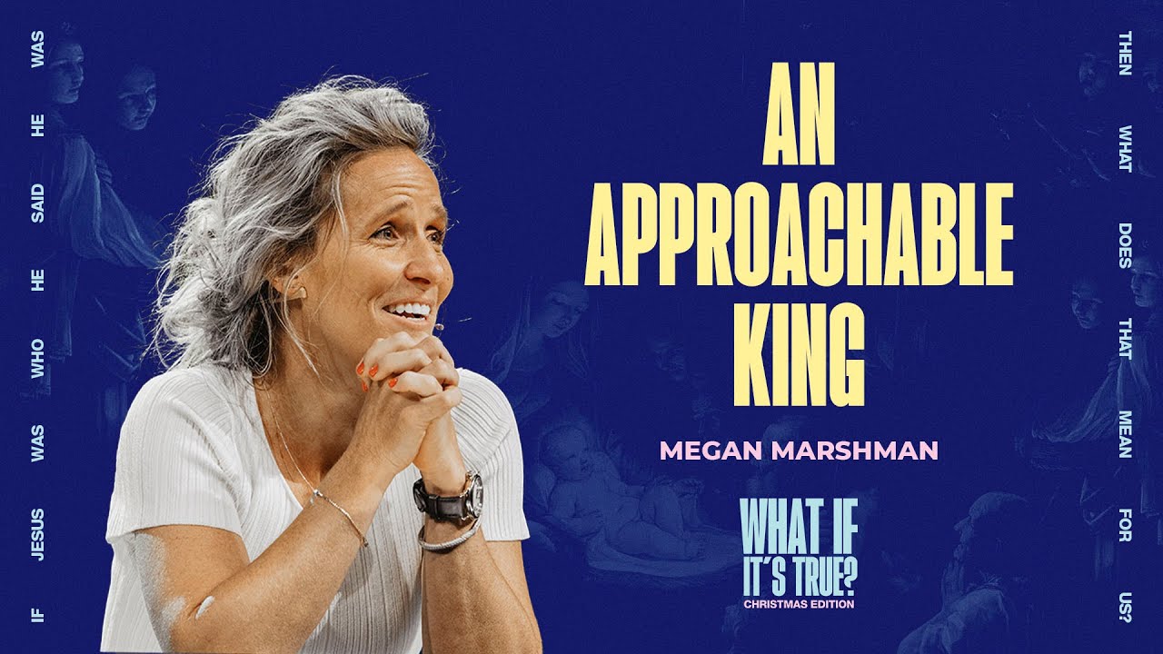 An Approachable King | Megan Marshman Message