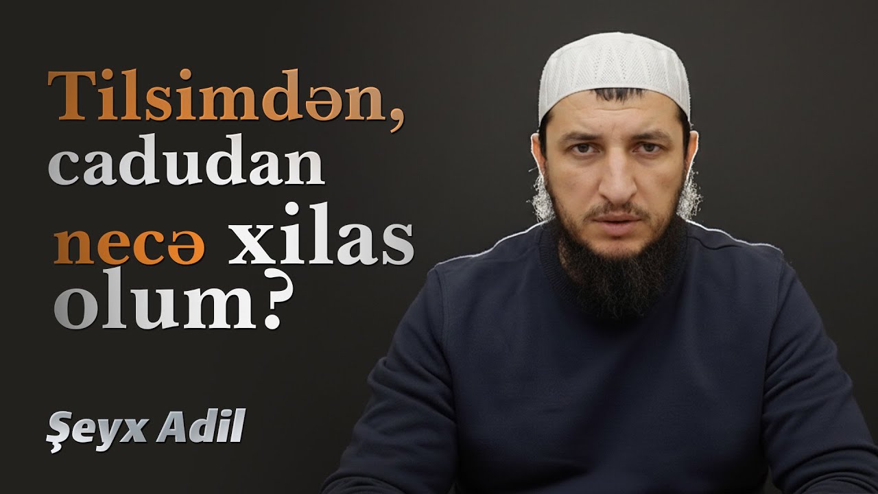 Tilsimdən, cadudan necə xilas ? \ Şeyx Adil