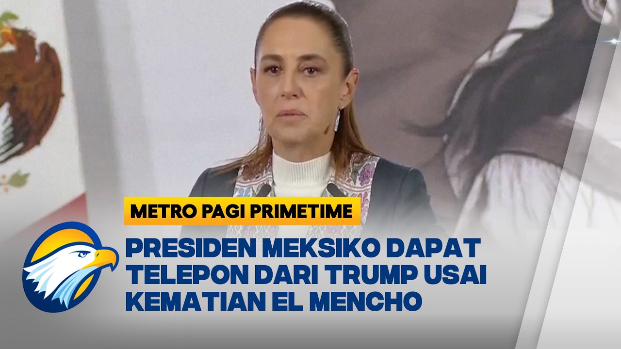 Trump Hubungi Presiden Meksiko Usai El Mencho Tewas - [Metro Pagi Primetime]