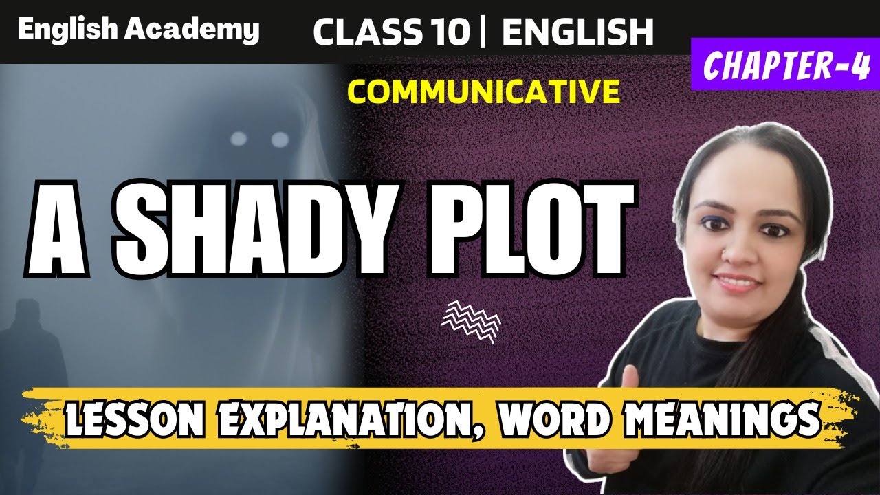 A Shady Plot - Lesson Explanation, word meanings - Class 10 Communicative English