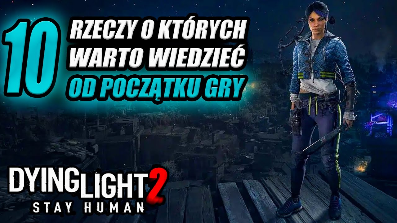 10 rzeczy, które chciałbym wiedzieć od samego początku gry w Dying Light 2 Poradnik