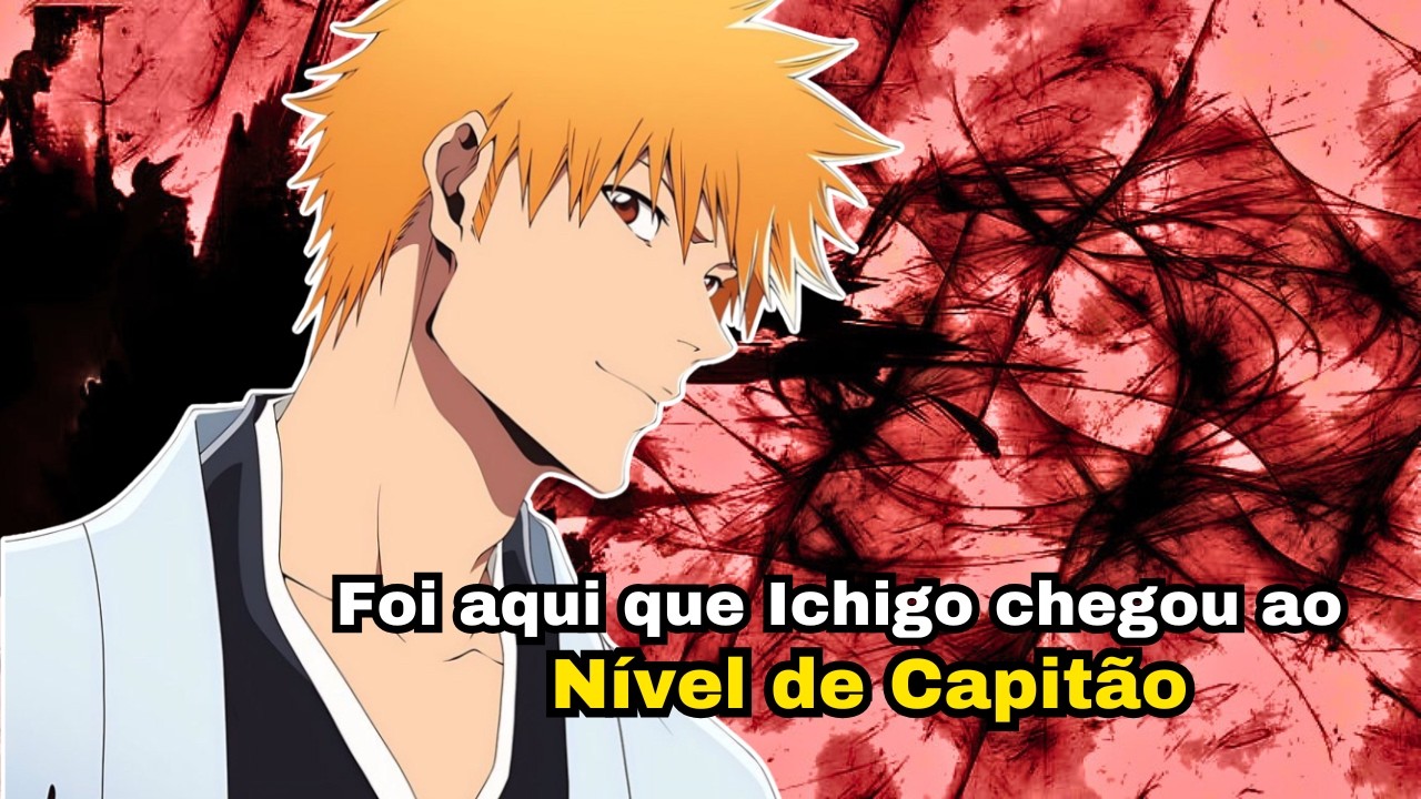 Quando Ichigo Realmente Alcançou o Nível de Capitão?