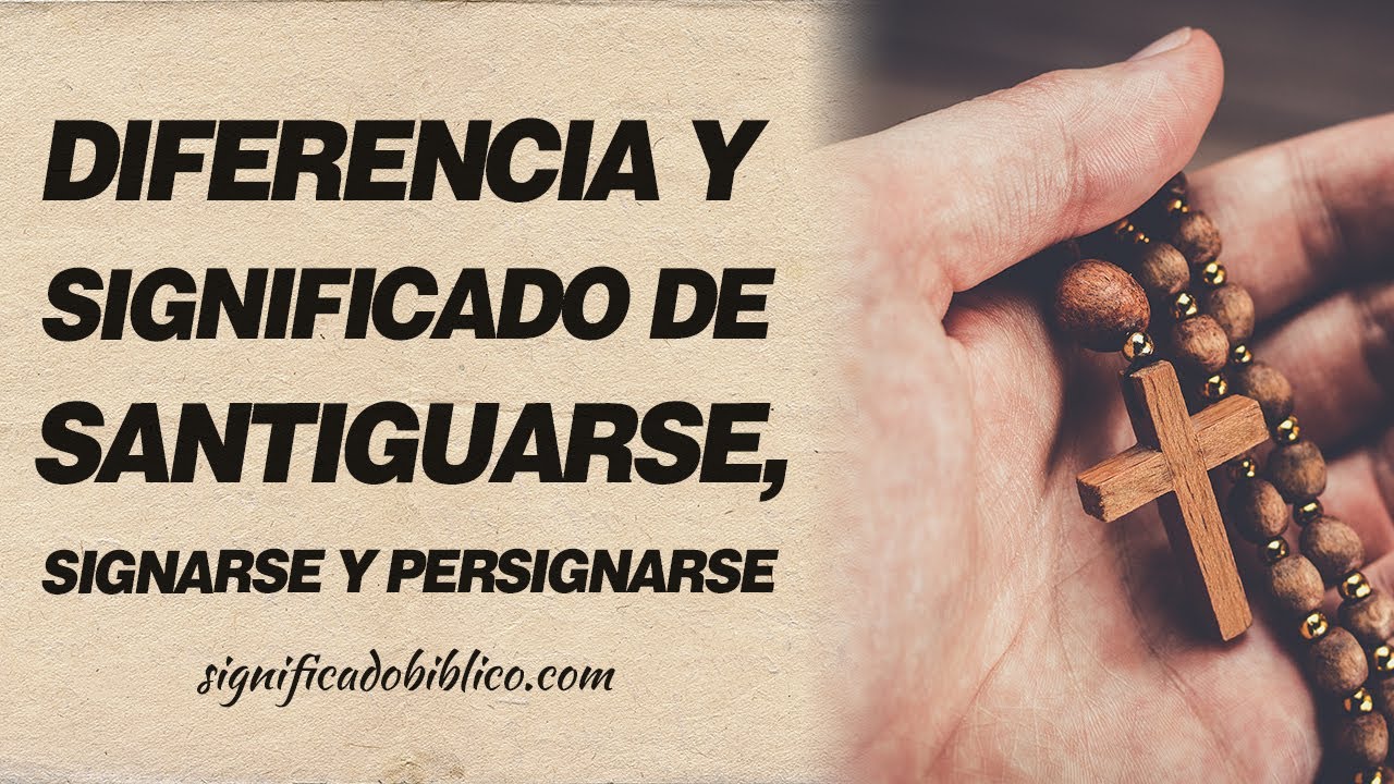 🙏 Diferencia y significado de santiguarse, signarse y persignarse 🙏