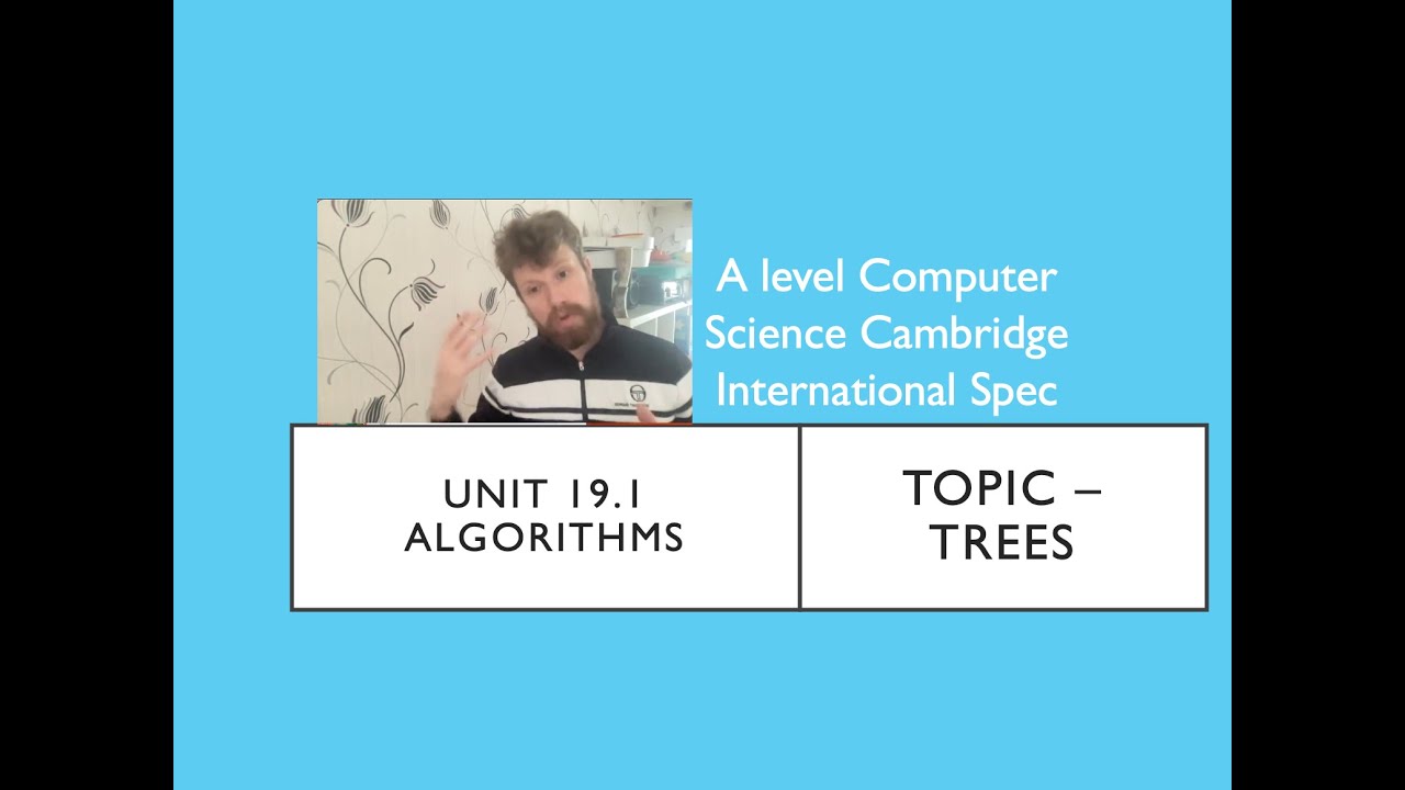 A level Computer Science Cambridge International Unit 19.1 Algorithms   Binary Trees