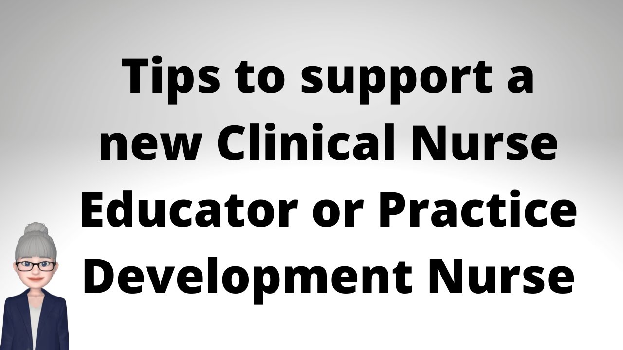 Tips to Support a New Clinical Nurse Educator or Practice Development Nurse