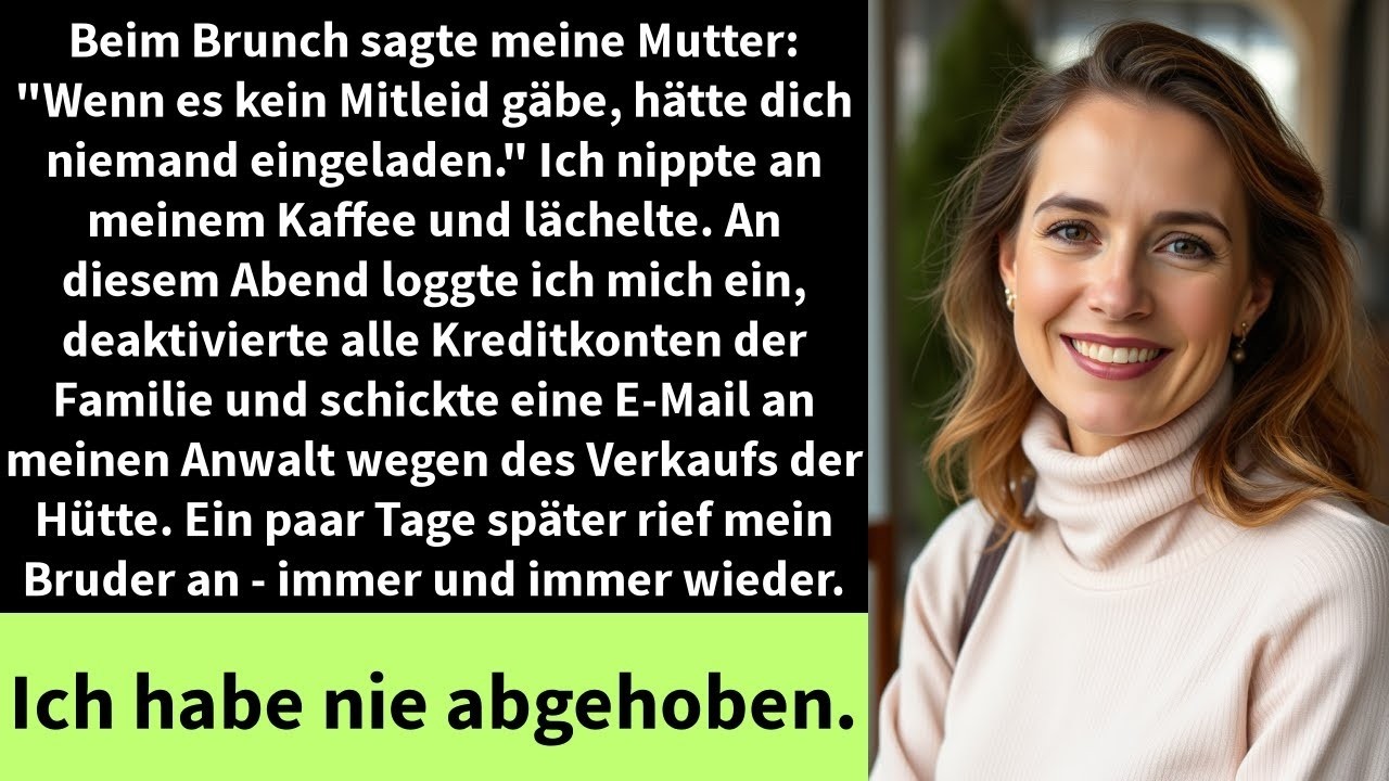 Beim Brunch sagte meine Mutter   Wenn es kein Mitleid gäbe, hätte dich niemand eingeladen