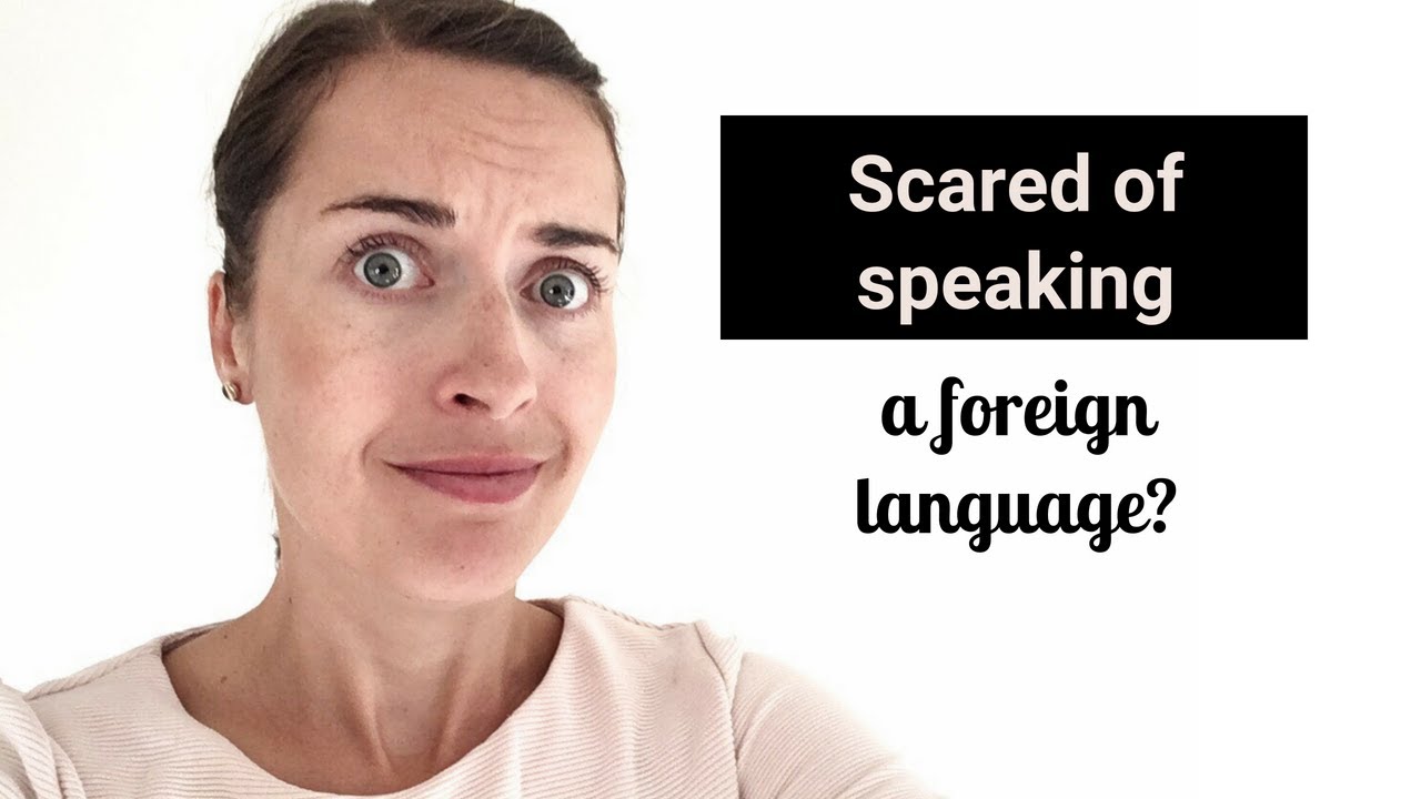 Overcome the fear of speaking a foreign language