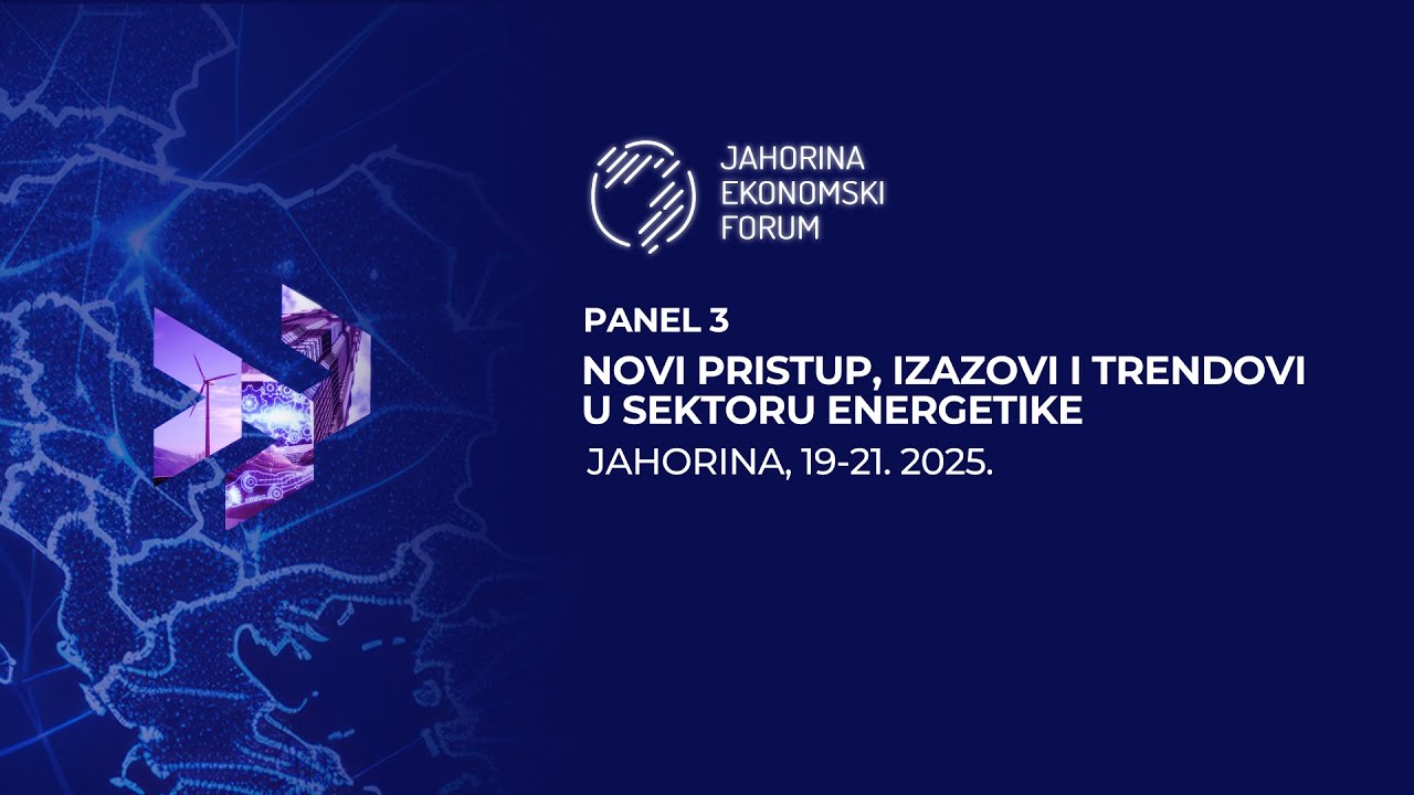 Jahorina ekonomski forum2025_Novi pristup, izazovi i trendovi u sektoru energetike