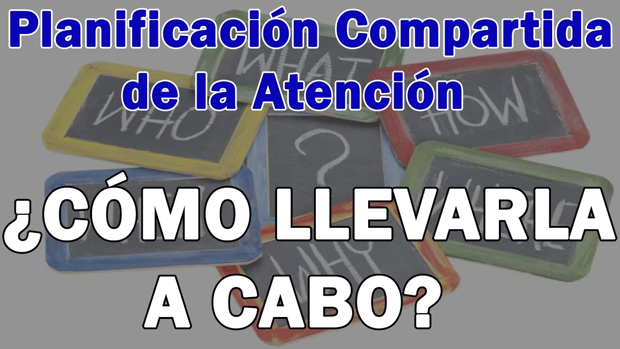 ¿Qué necesitas para tener UNA PLANIFICACIÓN COMPARTIDA de la ATENCIÓN?