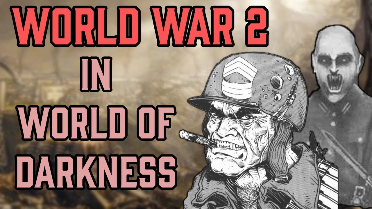 World War 2 in WoD. As Dark as you Would Expect | World of Darkness Lore