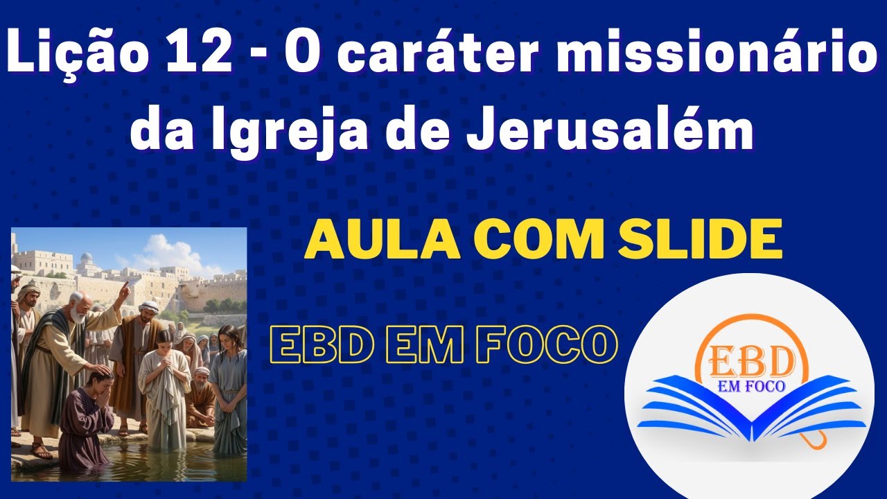 Lição 12 - O caráter missionário da Igreja de Jerusalém