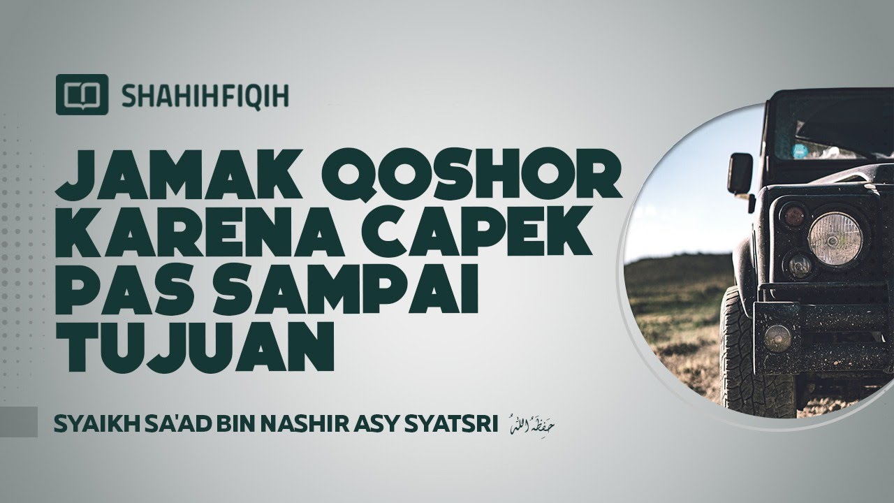 Jamak Qoshor Karena Capek Pas Sampai Tujuan - Syaikh Sa'ad bin Nashir Asy Syitsri #NasehatUlama