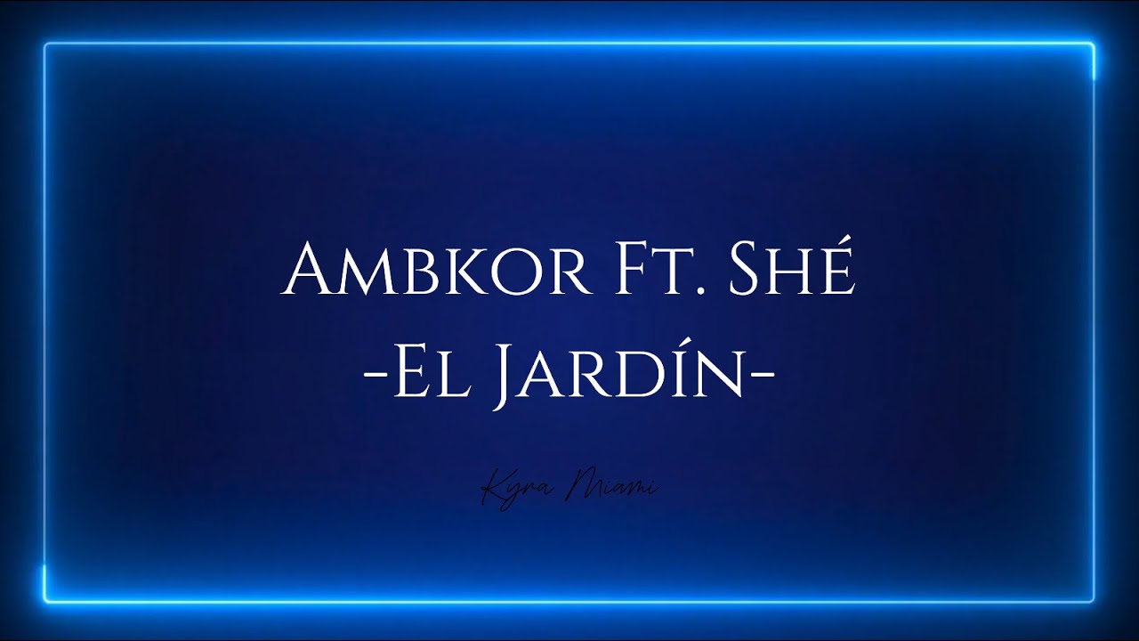 Ambkor ft Shé -El jardín-