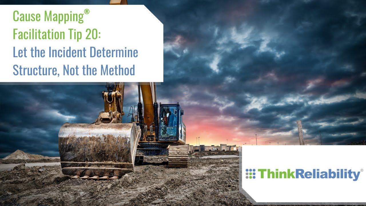 Cause Mapping&reg; Facilitation Tip 20: Let the Incident Determine Structure, Not the Method