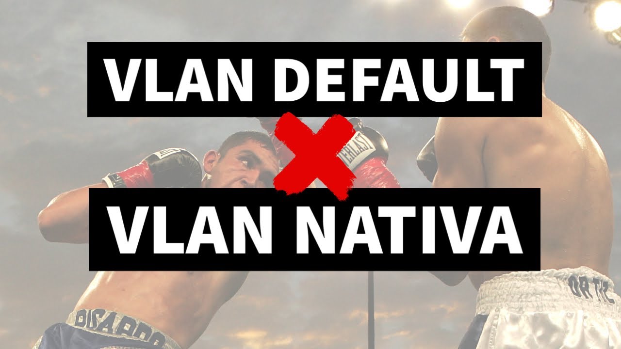 VLAN Nativa X VLAN Default - Na prática